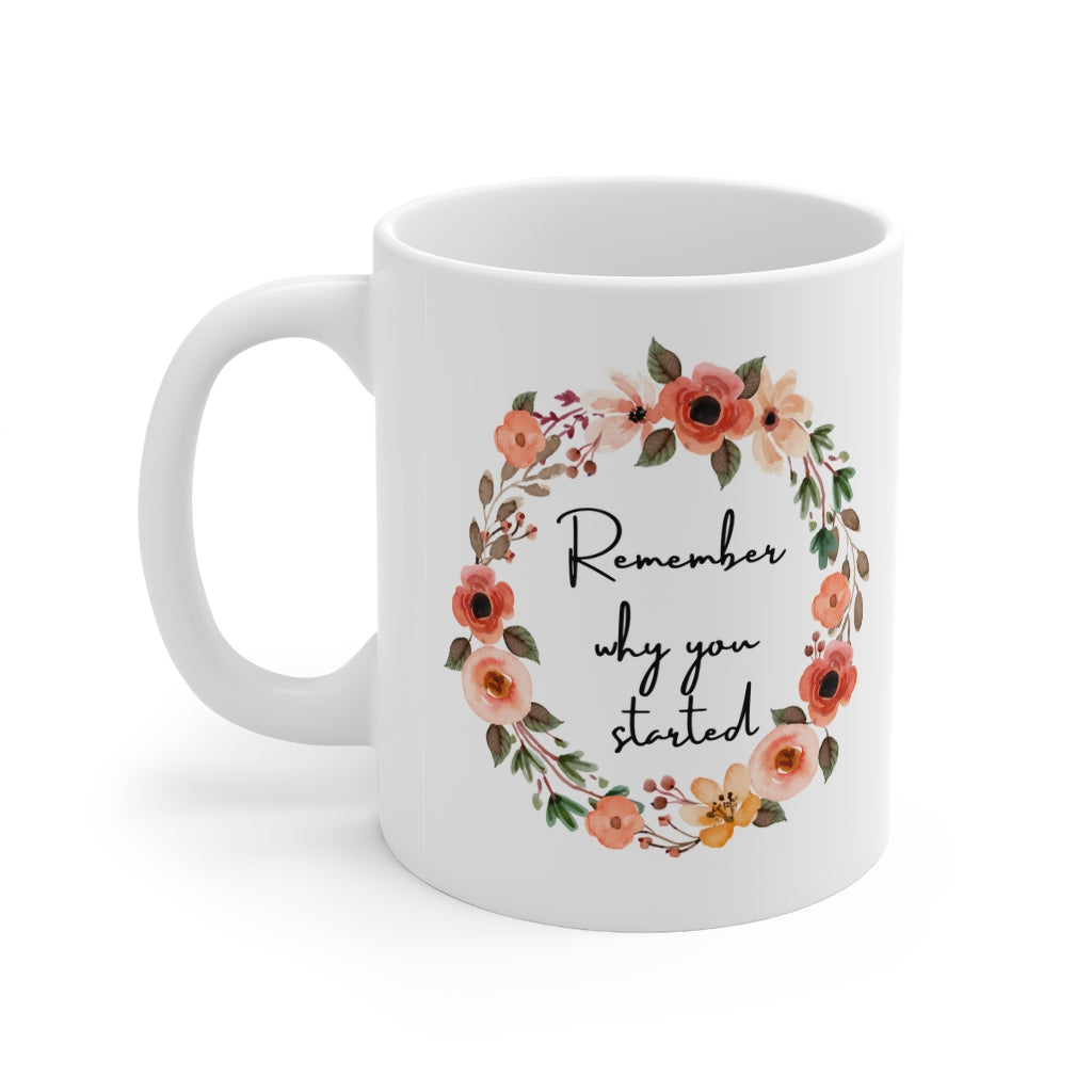 Remember Why You Started Motivational Double Sided White Ceramic Coffee Tea Mug- Inspirational Birthday Gift, Motivational Mug, Daily Affirmation Mug, Self Care Gift