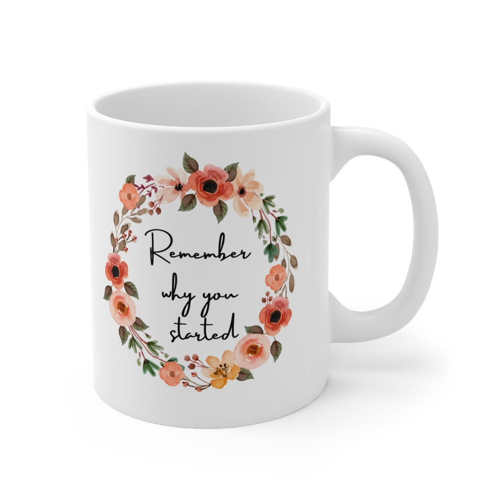 Remember Why You Started Motivational Double Sided White Ceramic Coffee Tea Mug- Inspirational Birthday Gift, Motivational Mug, Daily Affirmation Mug, Self Care Gift